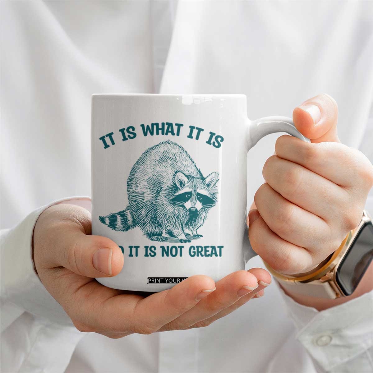 Funny Raccoon Meme It Is What It Is Coffee Mug And It Is Not Great Mental Health Support TS02 Print Your Wear