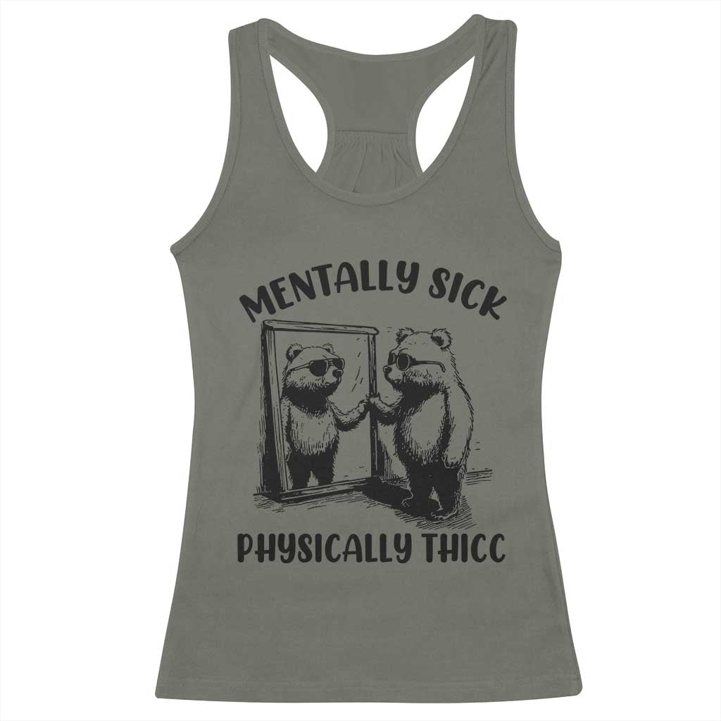 Mentally Sick Physically Thick Racerback Tank Top Retro Vintage Silly Raccoon Weird Meme TS02 Military Green Print Your Wear