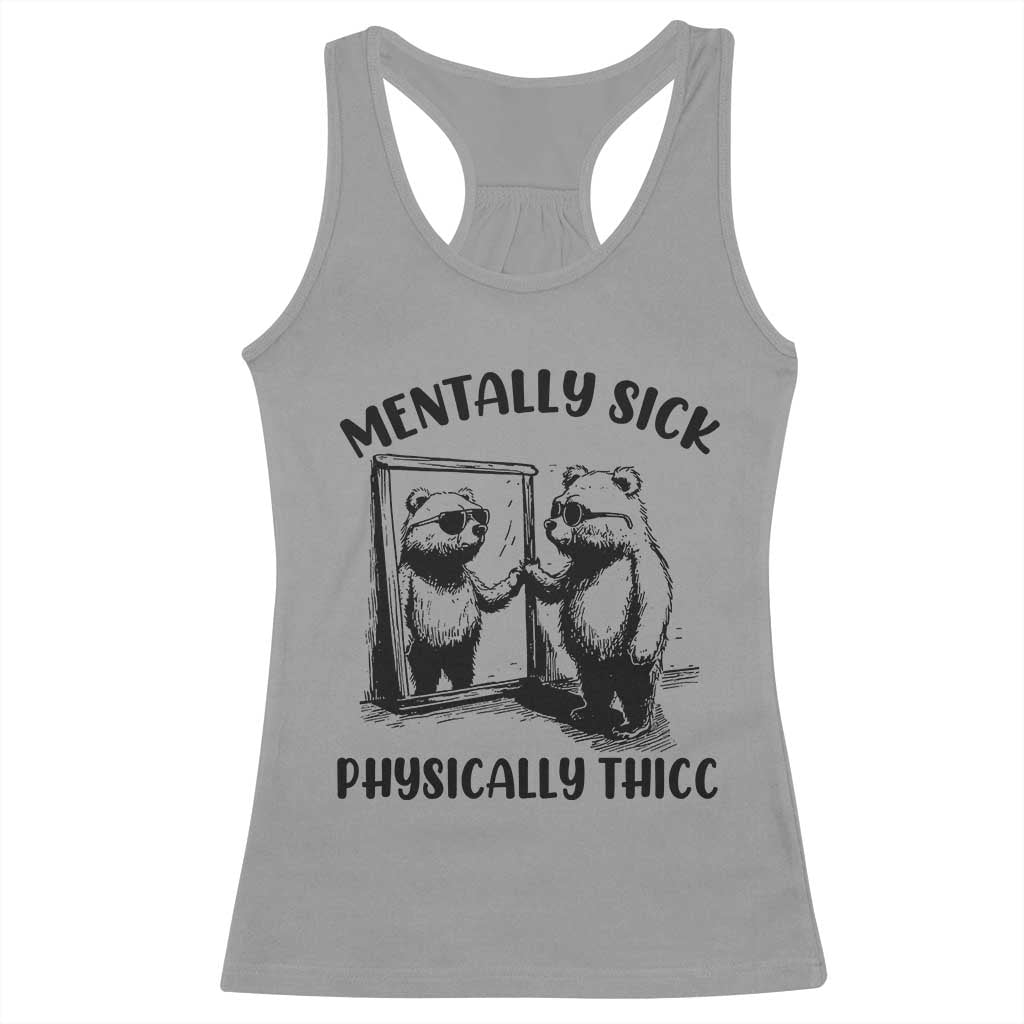 Mentally Sick Physically Thick Racerback Tank Top Retro Vintage Silly Raccoon Weird Meme TS02 Sport Gray Print Your Wear