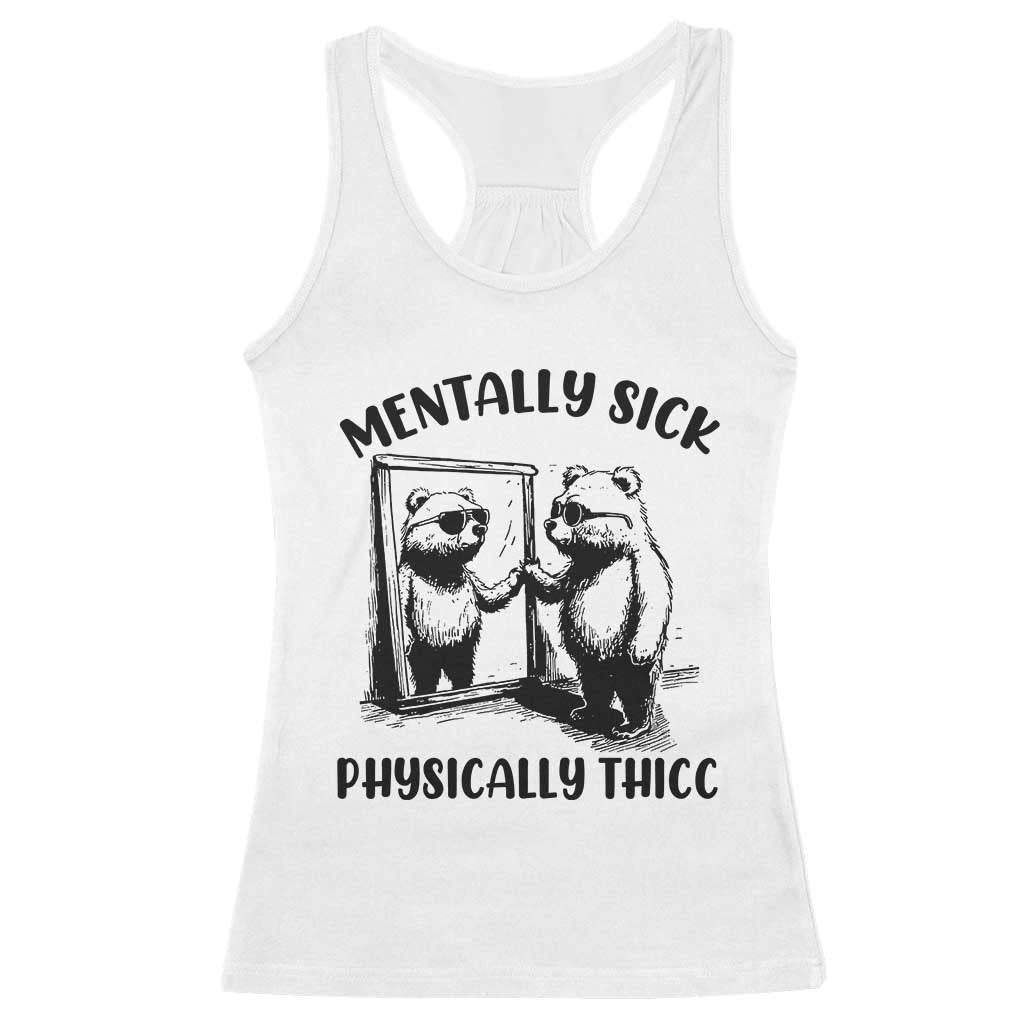 Mentally Sick Physically Thick Racerback Tank Top Retro Vintage Silly Raccoon Weird Meme TS02 White Print Your Wear