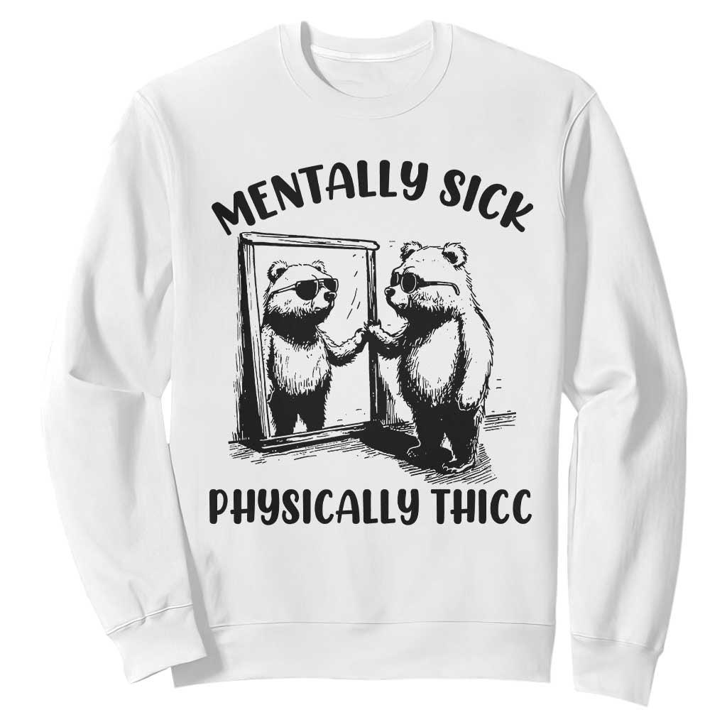 Mentally Sick Physically Thick Sweatshirt Retro Vintage Silly Raccoon Weird Meme TS02 White Print Your Wear