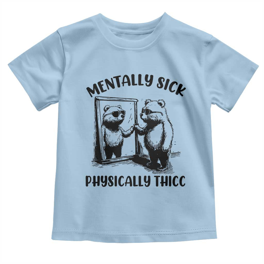 Mentally Sick Physically Thick Toddler T Shirt Retro Vintage Silly Raccoon Weird Meme TS02 Light Blue Print Your Wear