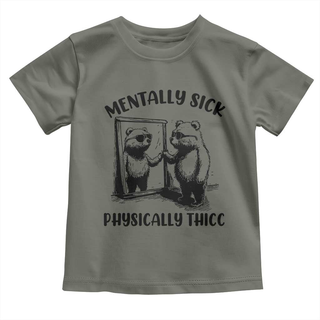Mentally Sick Physically Thick Toddler T Shirt Retro Vintage Silly Raccoon Weird Meme TS02 Military Green Print Your Wear