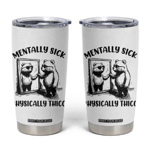 Mentally Sick Physically Thick Tumbler Cup Retro Vintage Silly Raccoon Weird Meme TS02 White Print Your Wear