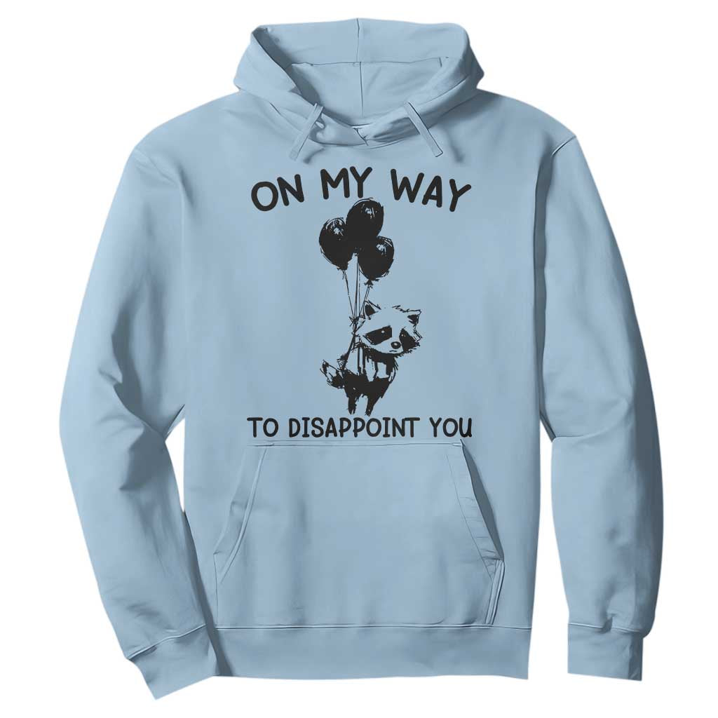 Funny Raccoon 90s Trash Panda Hoodie On My Way To Disappoint You Mental Health Meme TS02 Light Blue Print Your Wear