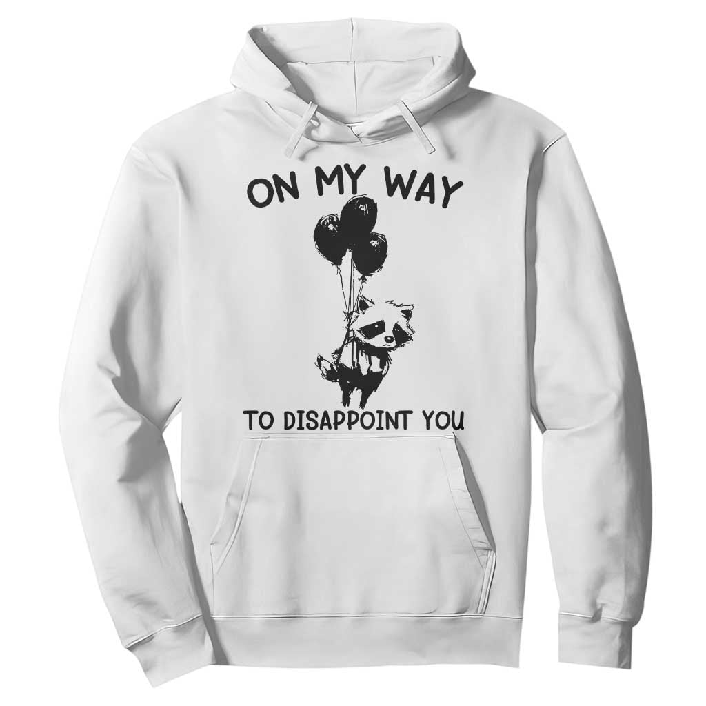 Funny Raccoon 90s Trash Panda Hoodie On My Way To Disappoint You Mental Health Meme TS02 White Print Your Wear