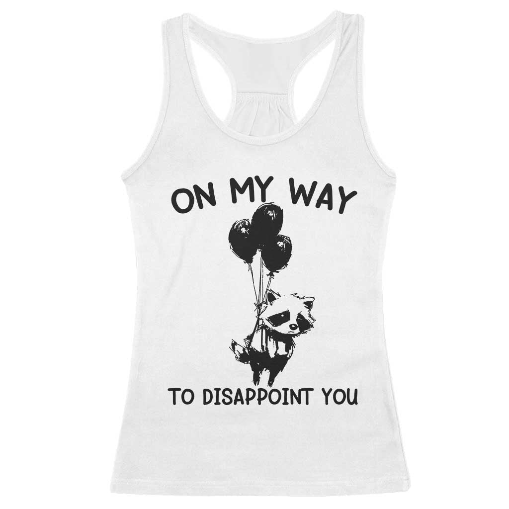 Funny Raccoon 90s Trash Panda Racerback Tank Top On My Way To Disappoint You Mental Health Meme TS02 White Print Your Wear