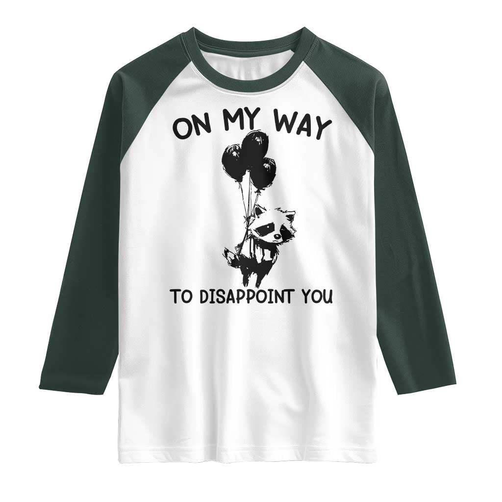 Funny Raccoon 90s Trash Panda Raglan Shirt On My Way To Disappoint You Mental Health Meme TS02 White Dark Forest Green Print Your Wear
