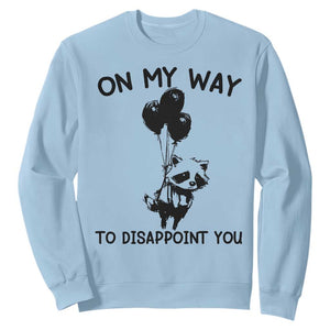 Funny Raccoon 90s Trash Panda Sweatshirt On My Way To Disappoint You Mental Health Meme TS02 Light Blue Print Your Wear