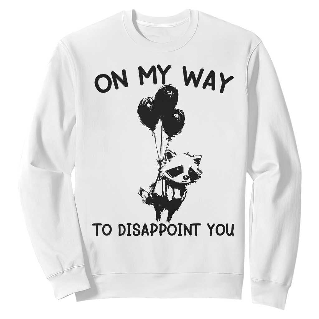 Funny Raccoon 90s Trash Panda Sweatshirt On My Way To Disappoint You Mental Health Meme TS02 White Print Your Wear