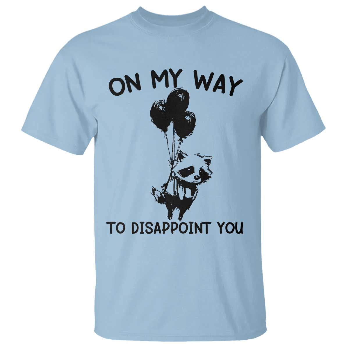Funny Raccoon 90s Trash Panda T Shirt On My Way To Disappoint You Mental Health Meme TS02 Light Blue Print Your Wear