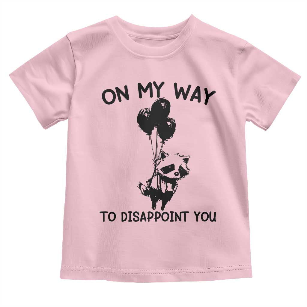 Funny Raccoon 90s Trash Panda Toddler T Shirt On My Way To Disappoint You Mental Health Meme TS02 Light Pink Print Your Wear