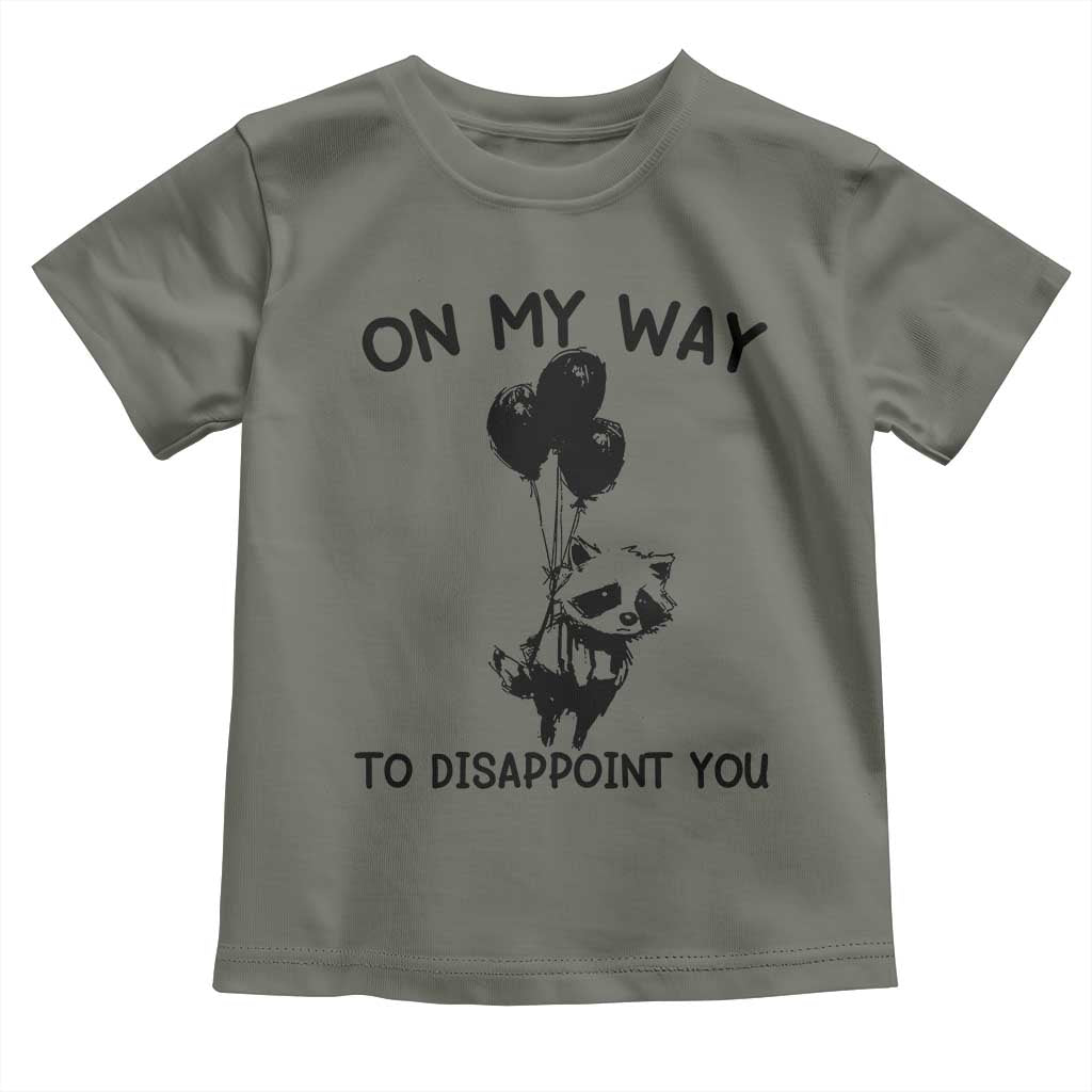 Funny Raccoon 90s Trash Panda Toddler T Shirt On My Way To Disappoint You Mental Health Meme TS02 Military Green Print Your Wear