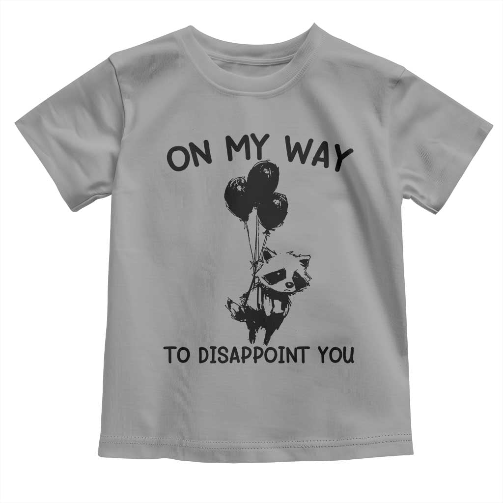Funny Raccoon 90s Trash Panda Toddler T Shirt On My Way To Disappoint You Mental Health Meme TS02 Sport Gray Print Your Wear