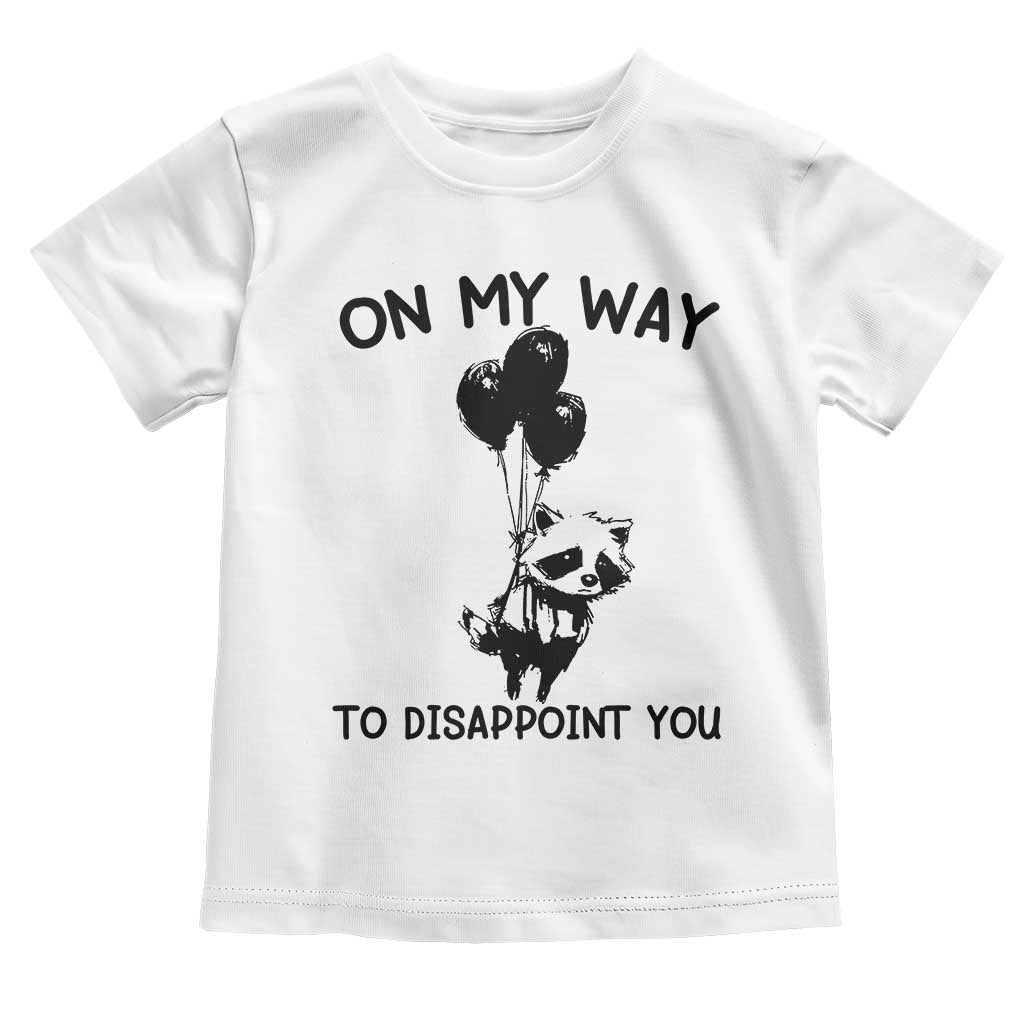 Funny Raccoon 90s Trash Panda Toddler T Shirt On My Way To Disappoint You Mental Health Meme TS02 White Print Your Wear