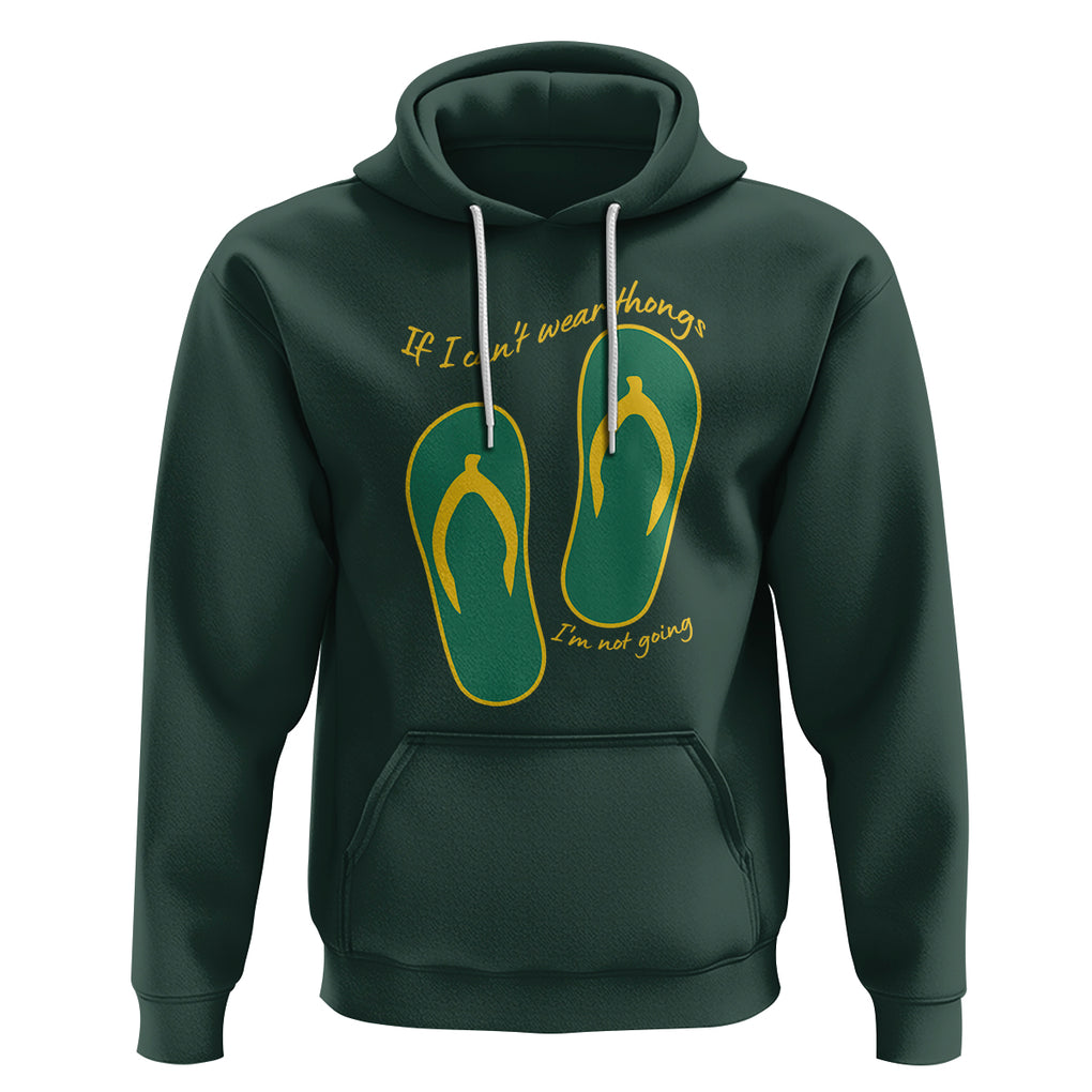 Funny Aussie Slang Hoodie If I Can't Wear Thongs I'm Not Going Flip Flops TS02 Dark Forest Green Printyourwear