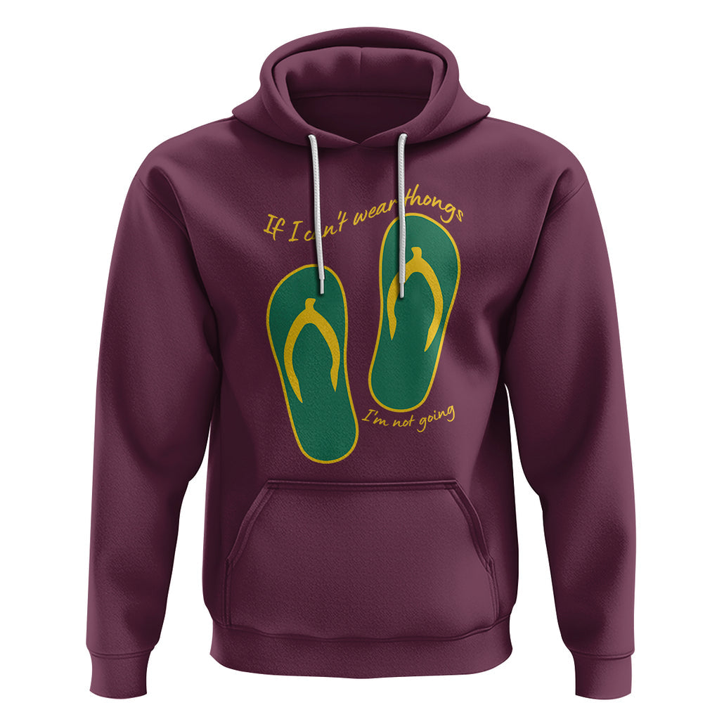 Funny Aussie Slang Hoodie If I Can't Wear Thongs I'm Not Going Flip Flops TS02 Maroon Printyourwear