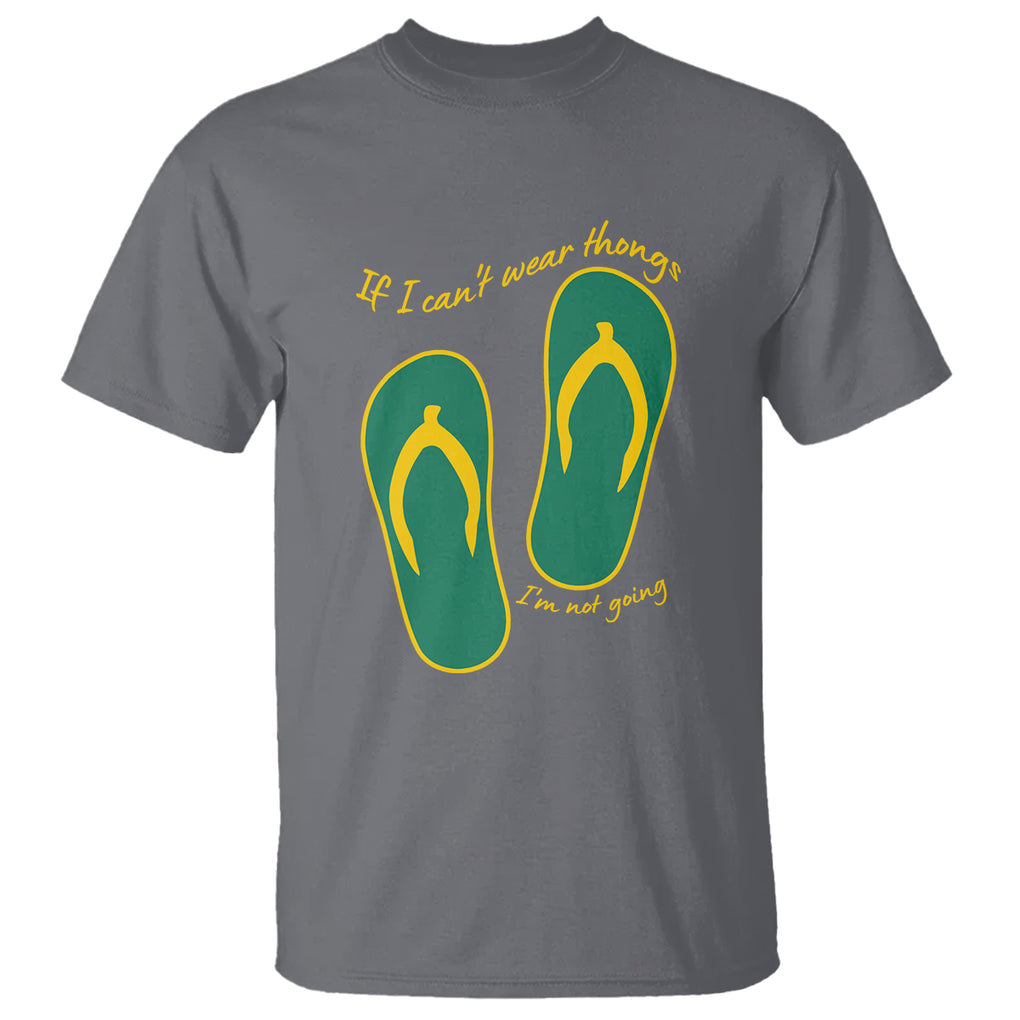 Funny Aussie Slang T Shirt If I Can't Wear Thongs I'm Not Going Flip Flops TS02 Charcoal Printyourwear