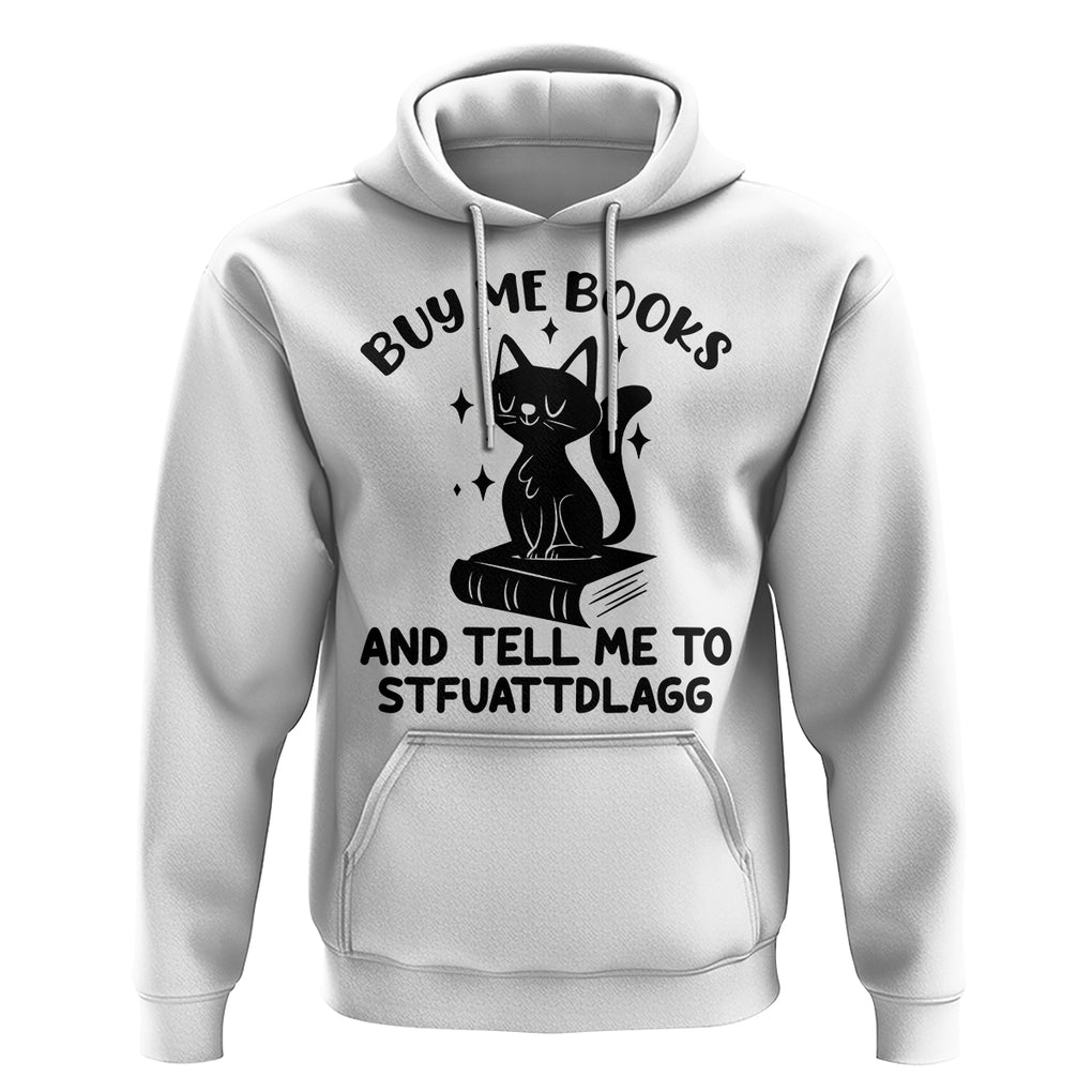 Funny Spicy Book Lover Hoodie Buy Me Books And Tell Me To STFUATTDLAGG Smut Reader Black Cat TS02 White Printyourwear