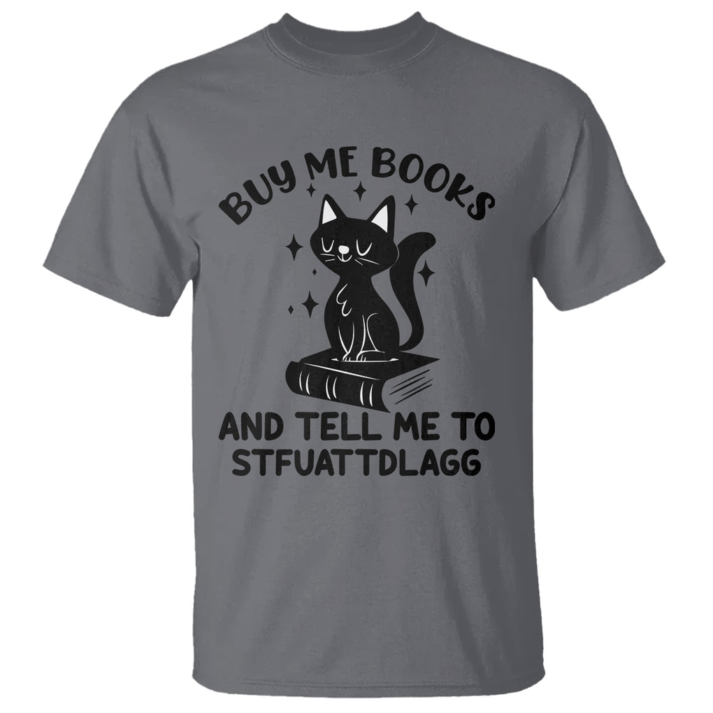 Funny Spicy Book Lover T Shirt Buy Me Books And Tell Me To STFUATTDLAGG Smut Reader Black Cat TS02 Charcoal Printyourwear