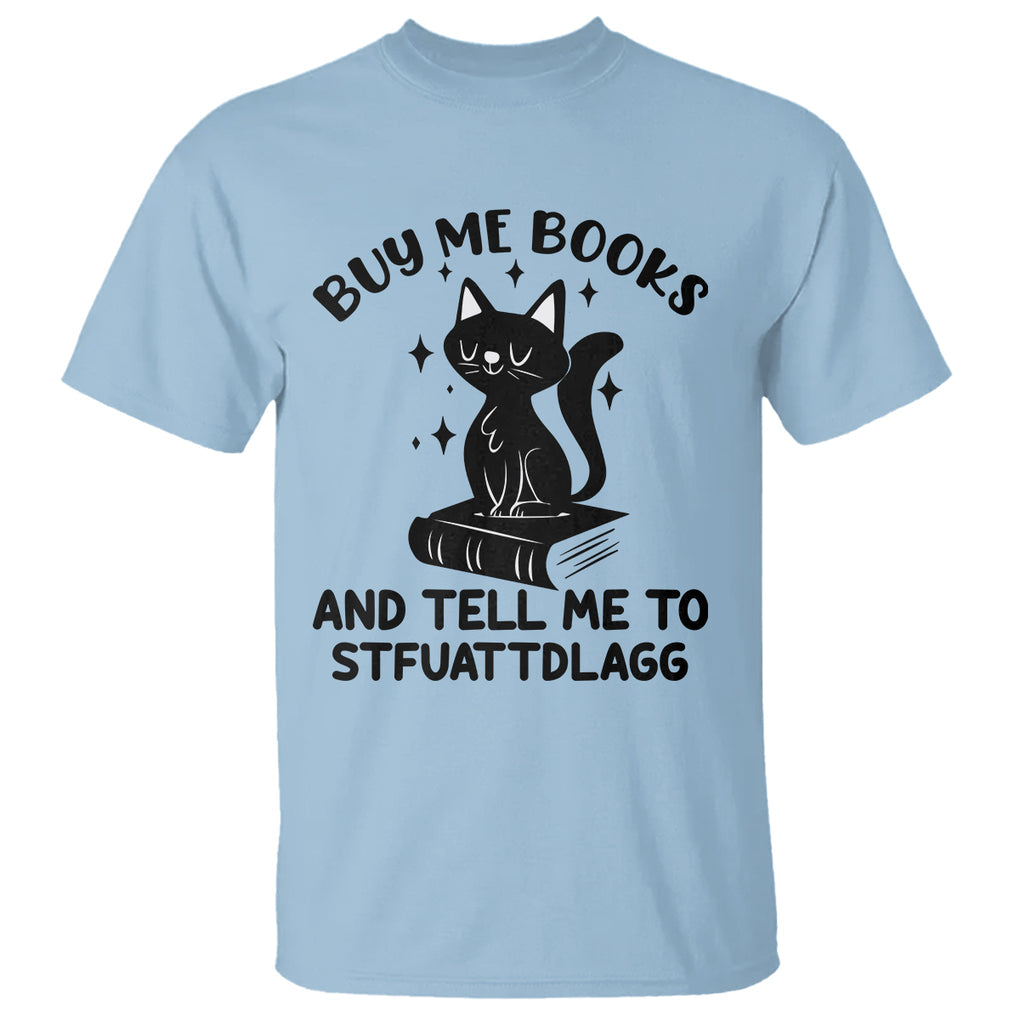 Funny Spicy Book Lover T Shirt Buy Me Books And Tell Me To STFUATTDLAGG Smut Reader Black Cat TS02 Light Blue Printyourwear