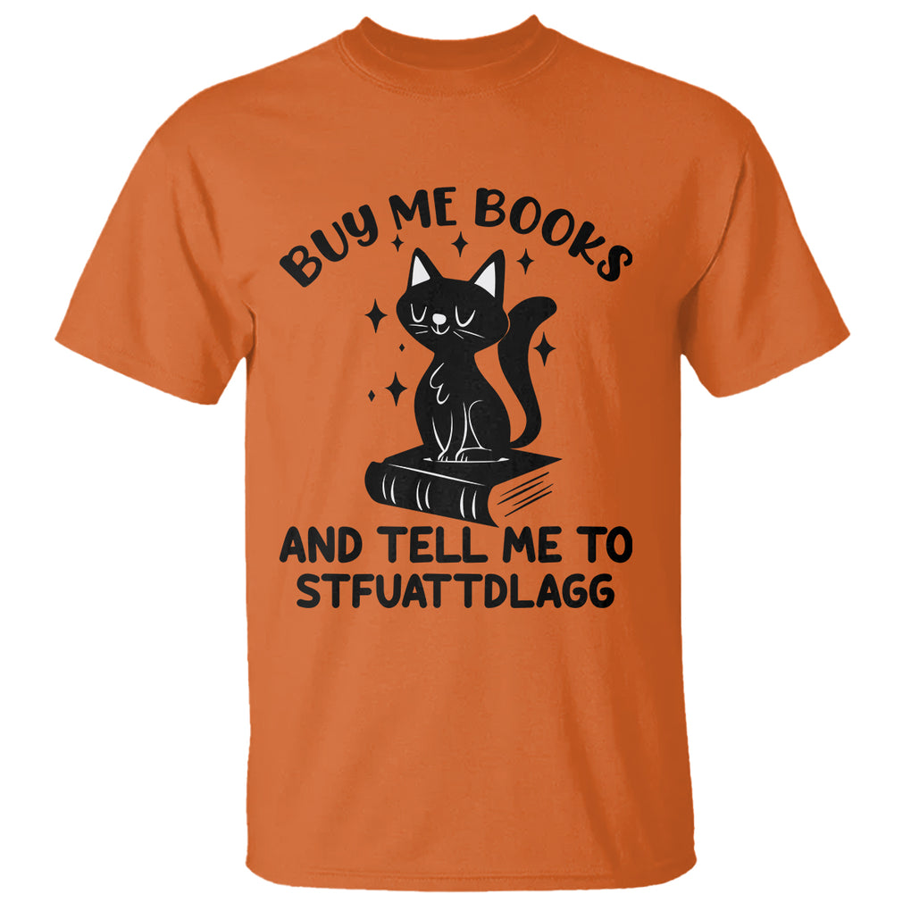 Funny Spicy Book Lover T Shirt Buy Me Books And Tell Me To STFUATTDLAGG Smut Reader Black Cat TS02 Orange Printyourwear