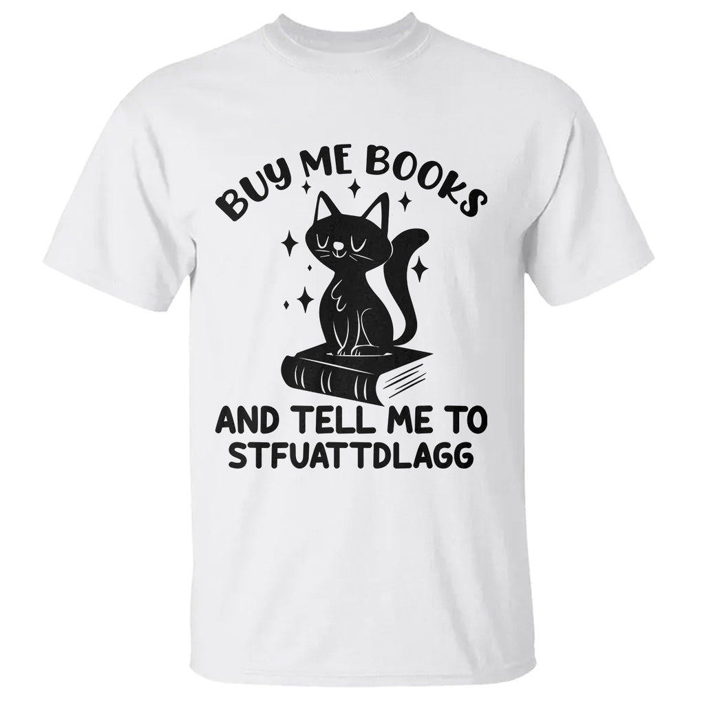 Funny Spicy Book Lover T Shirt Buy Me Books And Tell Me To STFUATTDLAGG Smut Reader Black Cat TS02 White Printyourwear