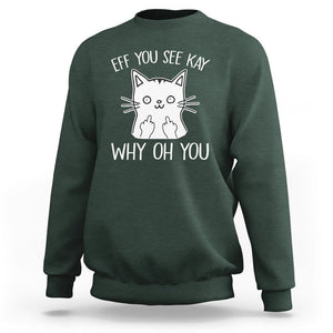Sarcastic Cat Sweatshirt Eff You See Kay Why Oh You Middle Finger TS02 Dark Forest Green Printyourwear