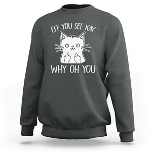Sarcastic Cat Sweatshirt Eff You See Kay Why Oh You Middle Finger TS02 Dark Heather Printyourwear