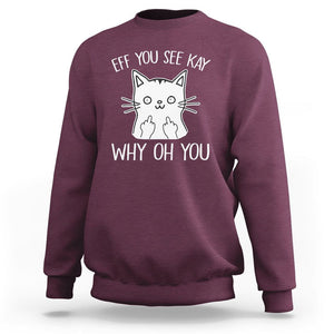 Sarcastic Cat Sweatshirt Eff You See Kay Why Oh You Middle Finger TS02 Maroon Printyourwear