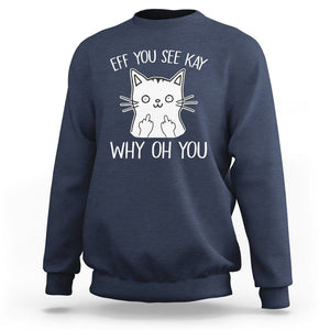 Sarcastic Cat Sweatshirt Eff You See Kay Why Oh You Middle Finger TS02 Navy Printyourwear