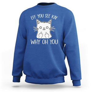 Sarcastic Cat Sweatshirt Eff You See Kay Why Oh You Middle Finger TS02 Royal Blue Printyourwear