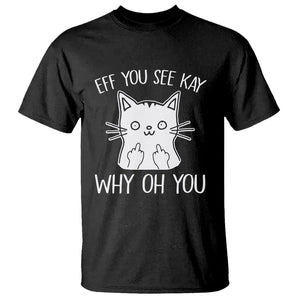 Sarcastic Cat T Shirt Eff You See Kay Why Oh You Middle Finger TS02 Black Printyourwear