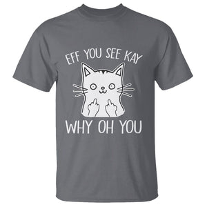 Sarcastic Cat T Shirt Eff You See Kay Why Oh You Middle Finger TS02 Charcoal Printyourwear
