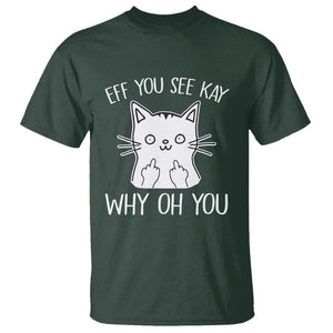 Sarcastic Cat T Shirt Eff You See Kay Why Oh You Middle Finger TS02 Dark Forest Green Printyourwear