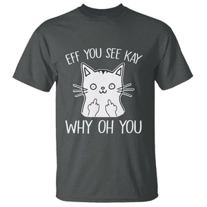 Sarcastic Cat T Shirt Eff You See Kay Why Oh You Middle Finger TS02 Dark Heather Printyourwear