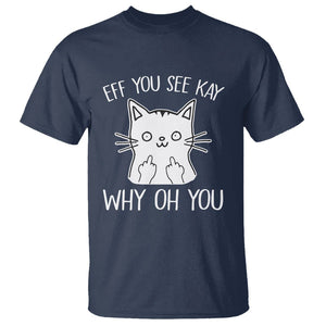Sarcastic Cat T Shirt Eff You See Kay Why Oh You Middle Finger TS02 Navy Printyourwear