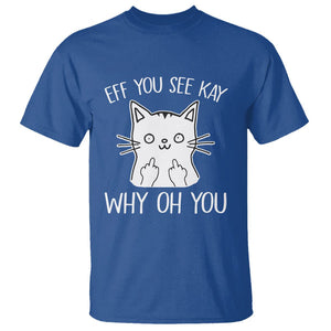 Sarcastic Cat T Shirt Eff You See Kay Why Oh You Middle Finger TS02 Royal Blue Printyourwear
