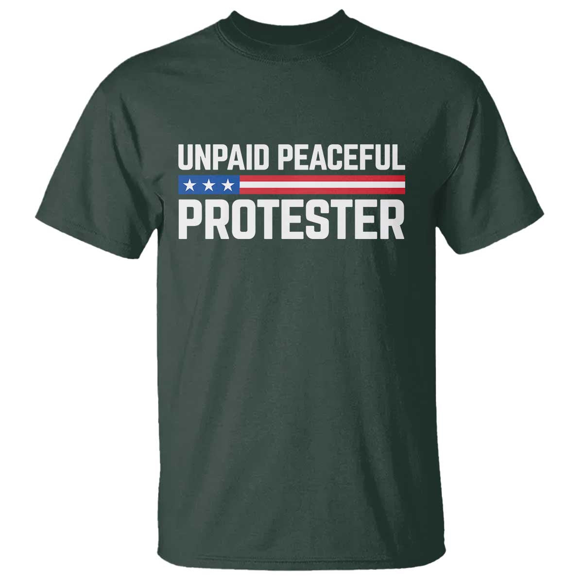 Unpaid Peaceful Protester Patriotic Stripe T Shirt American Flag Activist TS02 Dark Forest Green Print Your Wear