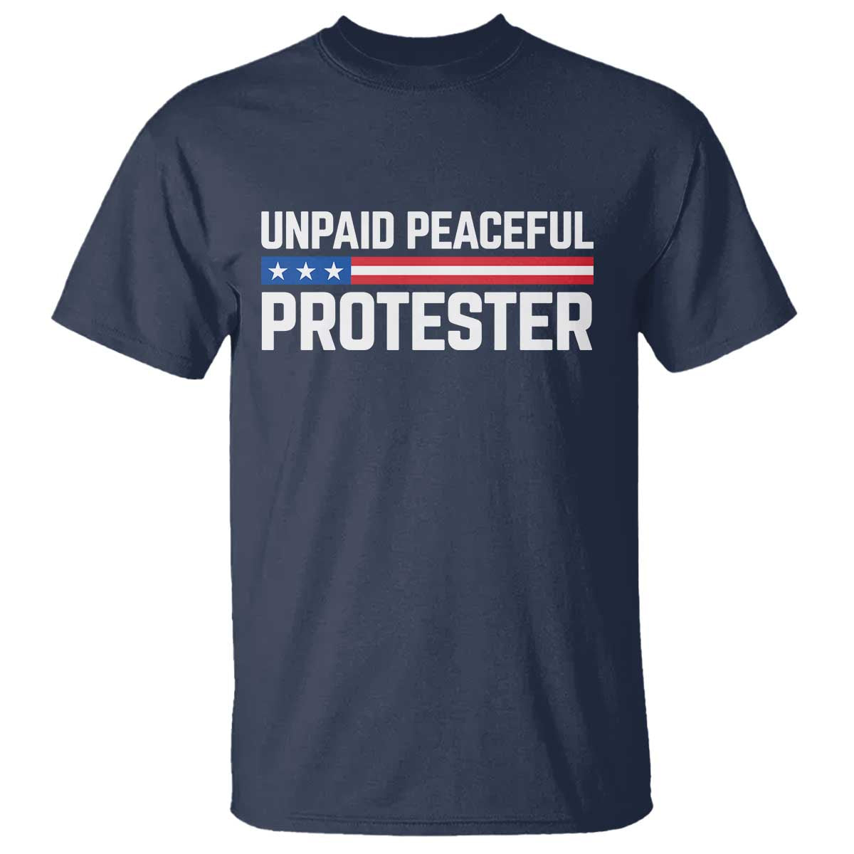 Unpaid Peaceful Protester Patriotic Stripe T Shirt American Flag Activist TS02 Navy Print Your Wear