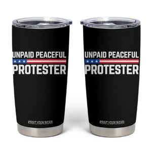 Unpaid Peaceful Protester Patriotic Stripe Tumbler Cup American Flag Activist TS02 Black Print Your Wear