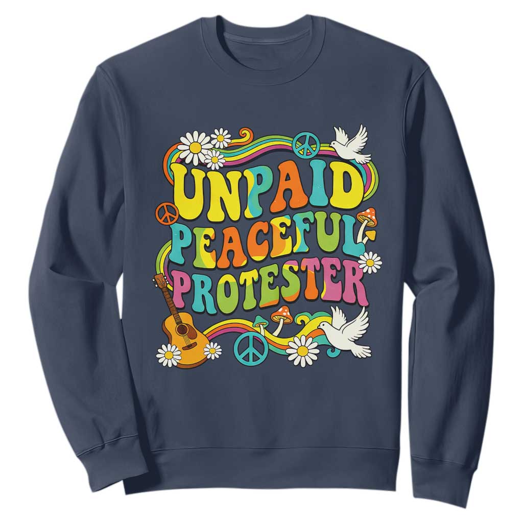 Unpaid Peaceful Protester Retro Hippie Rainbow Sweatshirt Flower Power Peace Activist TS02 Navy Print Your Wear