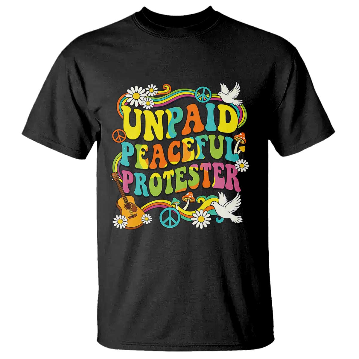 Unpaid Peaceful Protester Retro Hippie Rainbow T Shirt Flower Power Peace Activist TS02 Black Print Your Wear