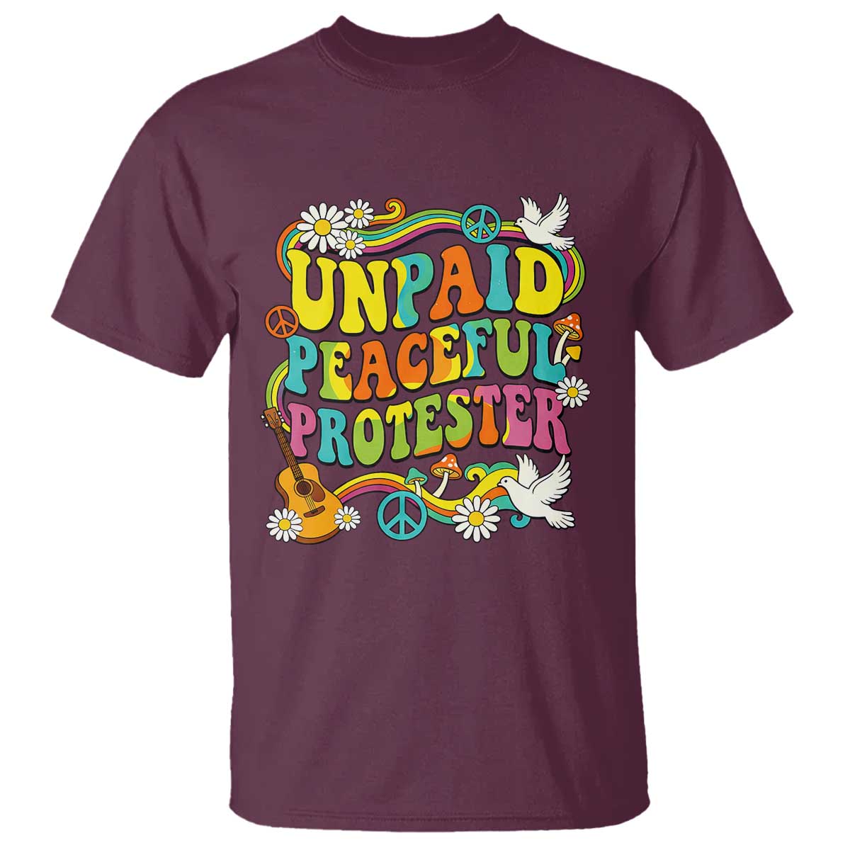 Unpaid Peaceful Protester Retro Hippie Rainbow T Shirt Flower Power Peace Activist TS02 Maroon Print Your Wear