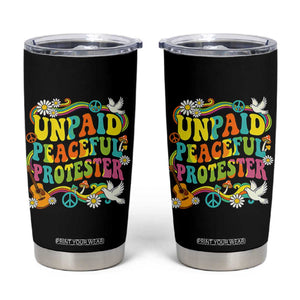 Unpaid Peaceful Protester Retro Hippie Rainbow Tumbler Cup Flower Power Peace Activist TS02 Black Print Your Wear