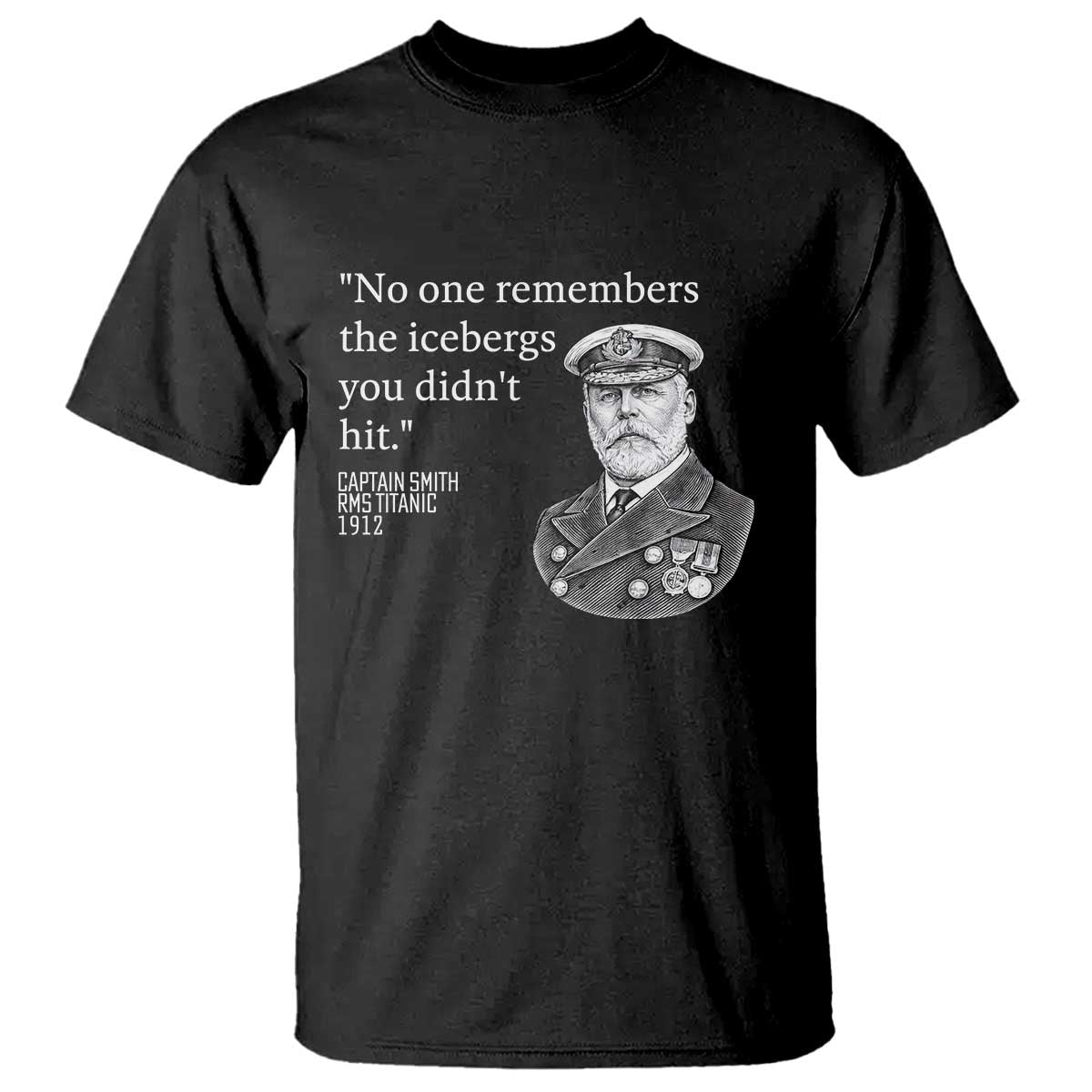 Funny Vintage Ship Captain Saying T Shirt No One Remembers the Icebergs You Did Not Hit Dark Humor TS02 Black Print Your Wear