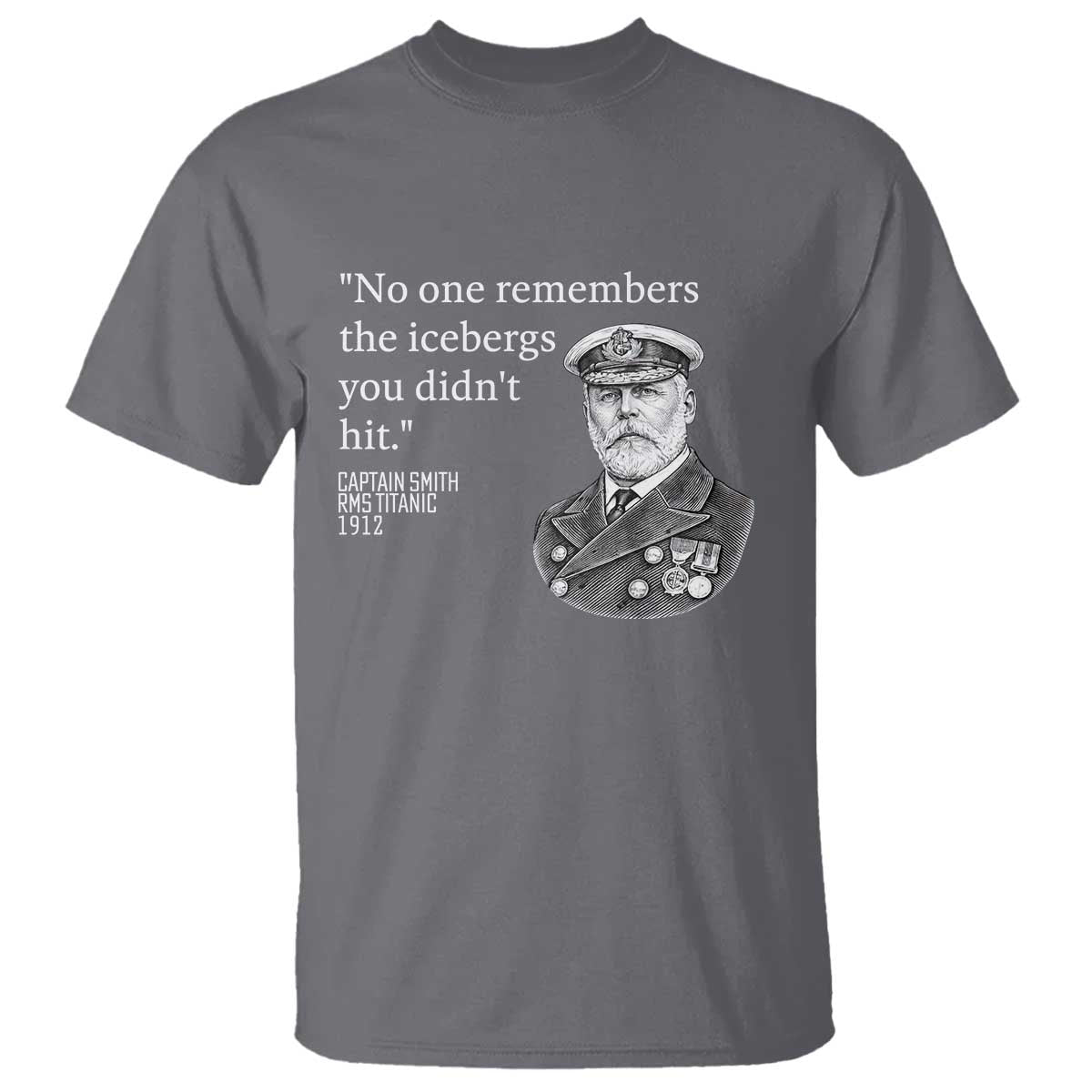 Funny Vintage Ship Captain Saying T Shirt No One Remembers the Icebergs You Did Not Hit Dark Humor TS02 Charcoal Print Your Wear