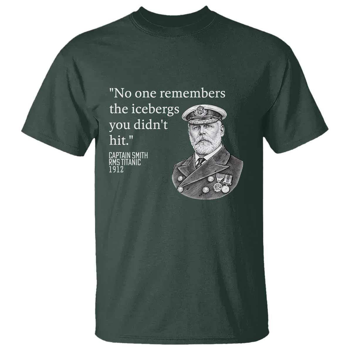 Funny Vintage Ship Captain Saying T Shirt No One Remembers the Icebergs You Did Not Hit Dark Humor TS02 Dark Forest Green Print Your Wear