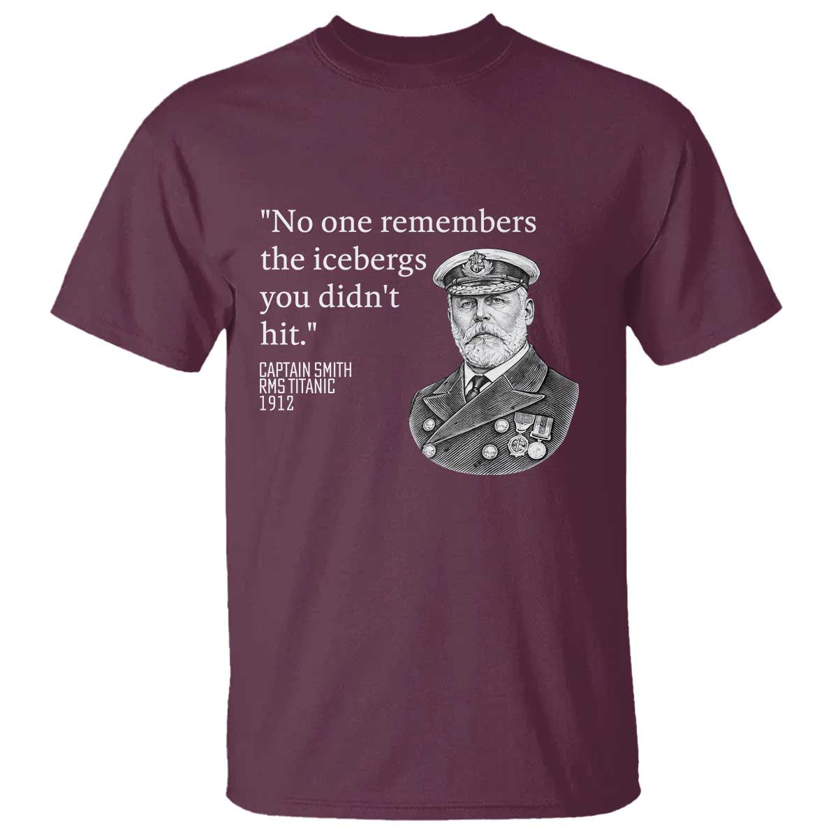 Funny Vintage Ship Captain Saying T Shirt No One Remembers the Icebergs You Did Not Hit Dark Humor TS02 Maroon Print Your Wear