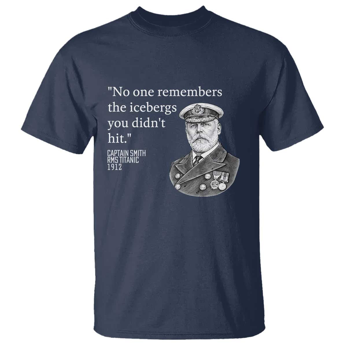 Funny Vintage Ship Captain Saying T Shirt No One Remembers the Icebergs You Did Not Hit Dark Humor TS02 Navy Print Your Wear